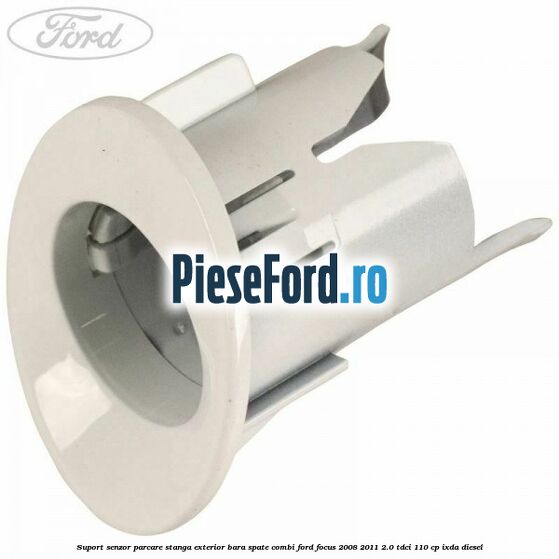 Suport senzor parcare stanga exterior bara spate combi Ford Focus 2008-2011 2.0 TDCi 110 cp IXDA diesel