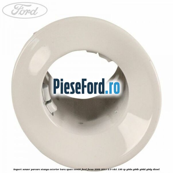 Suport senzor parcare stanga exterior bara spate combi Ford Focus 2008-2011 2.0 TDCi 136 cp G6DA, G6DB, G6DD, G6DG diesel