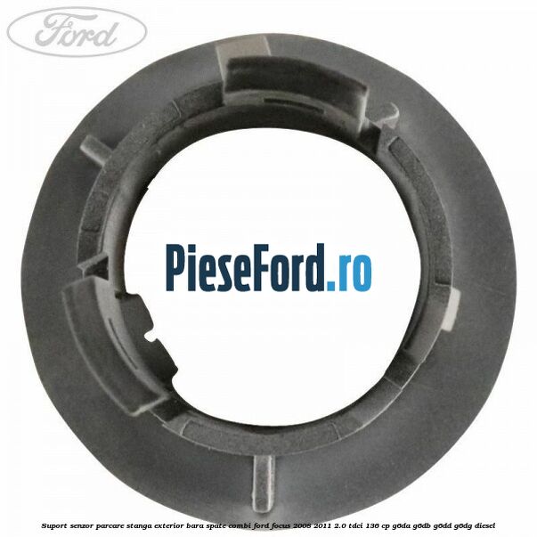 Suport senzor parcare stanga exterior bara spate combi Ford Focus 2008-2011 2.0 TDCi 136 cp G6DA, G6DB, G6DD, G6DG diesel