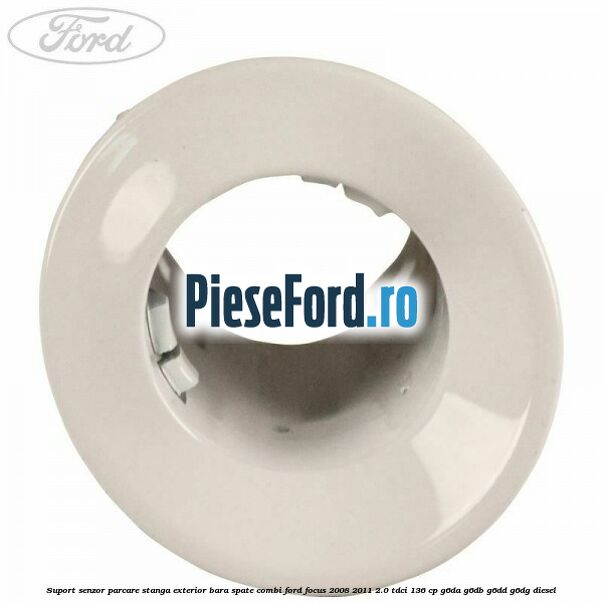 Suport senzor parcare stanga exterior bara spate combi Ford Focus 2008-2011 2.0 TDCi 136 cp G6DA, G6DB, G6DD, G6DG diesel
