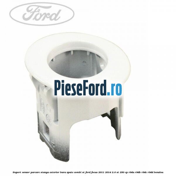Suport senzor parcare stanga exterior bara spate combi ST Ford Focus 2011-2014 2.0 ST 250 cp R9DA, R9DB, R9DC, R9DD benzina