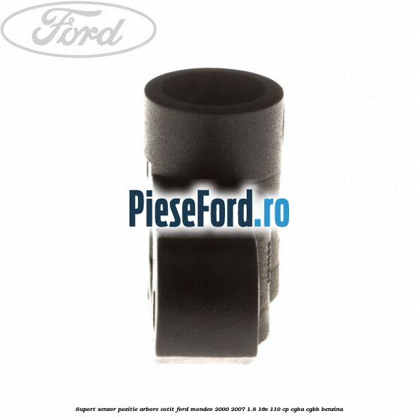 Suport senzor pozitie arbore cotit Ford Mondeo 2000-2007 1.8 16V 110 cp CGBA, CGBB benzina