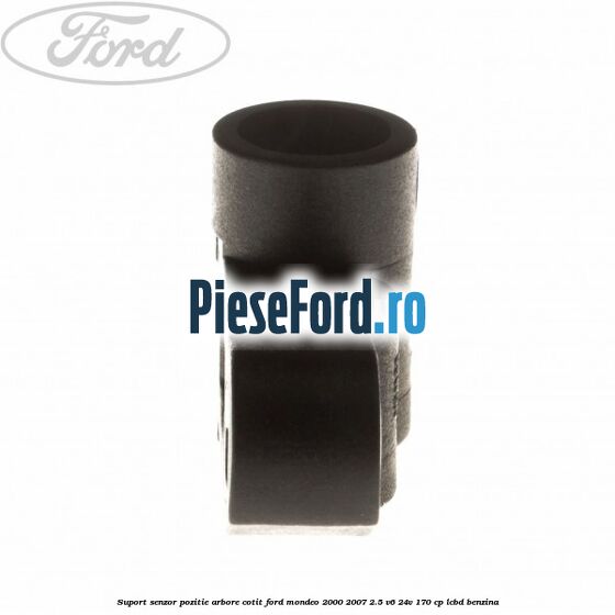 Suport senzor pozitie arbore cotit Ford Mondeo 2000-2007 2.5 V6 24V 170 cp LCBD benzina