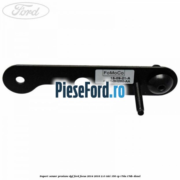 Suport senzor presiune DPF Ford Focus 2014-2018 2.0 TDCi 150 cp T7DA, T7DB diesel