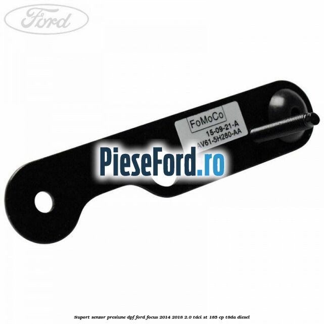 Suport senzor presiune DPF Ford Focus 2014-2018 2.0 TDCi ST 185 cp T8DA diesel