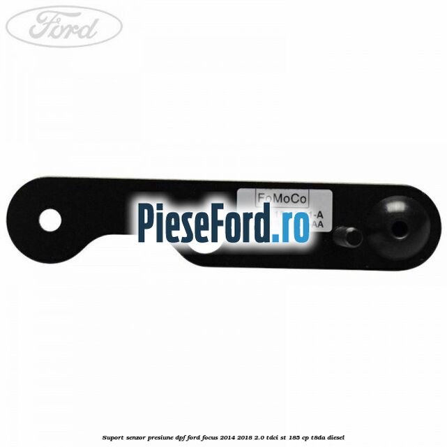 Suport senzor presiune DPF Ford Focus 2014-2018 2.0 TDCi ST 185 cp T8DA diesel