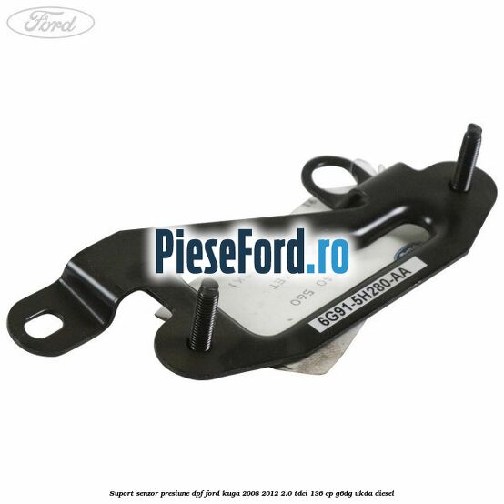 Suport senzor presiune DPF Ford Kuga 2008-2012 2.0 TDCi 136 cp G6DG, UKDA diesel