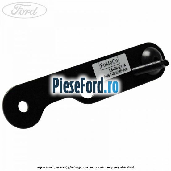 Suport senzor presiune DPF Ford Kuga 2008-2012 2.0 TDCi 136 cp G6DG, UKDA diesel