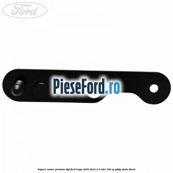 Suport senzor presiune DPF Ford Kuga 2008-2012 2.0 TDCi 136 cp Suport senzor presiune DPF Ford Kuga 2008-2012 2.0 TDCi 136 cp G6DG, UKDA diesel