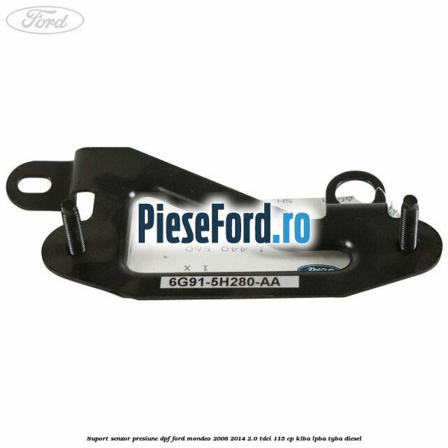 Suport senzor presiune DPF Ford Mondeo 2008-2014 2.0 TDCi 115 cp KLBA, LPBA, TYBA diesel