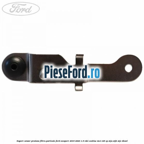 Suport senzor presiune filtru particule Ford EcoSport 2019-2023 1.5 TDCi EcoBlue 4x4 125 cp ZTJA, ZTJB, ZTJC diesel