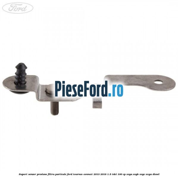 Suport senzor presiune filtru particule Ford Tourneo Connect 2013-2018 1.5 TDCi 100 cp Suport senzor presiune filtru particule Ford Tourneo Connect 2013-2018 1.5 TDCi 100 cp XVGA, XVGB, XVGC, XXGA diesel