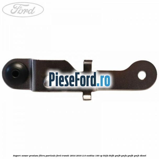 Suport senzor presiune filtru particule Ford Transit 2014-2018 2.0 EcoBlue 130 cp Suport senzor presiune filtru particule Ford Transit 2014-2018 2.0 EcoBlue 130 cp BKFA, BKFB, YMF6, YMFA, YMFB, YMFS diesel