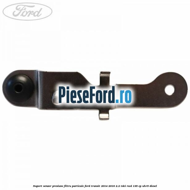 Suport senzor presiune filtru particule Ford Transit 2014-2018 2.2 TDCi RWD 135 cp UHR5 diesel