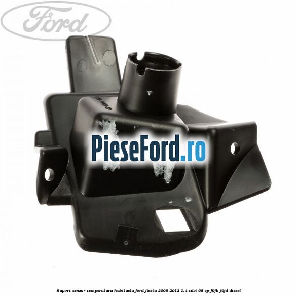 Suport senzor temperatura habitaclu Ford Fiesta 2008-2012 1.4 TDCi 68 cp F6JB, F6JD diesel