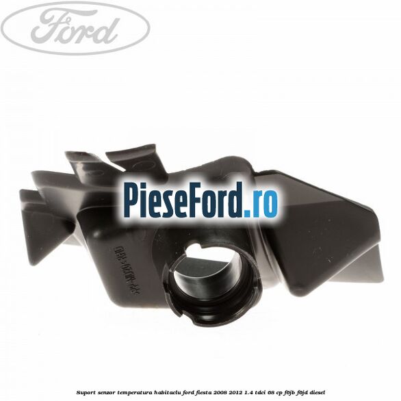 Suport senzor temperatura habitaclu Ford Fiesta 2008-2012 1.4 TDCi 68 cp F6JB, F6JD diesel