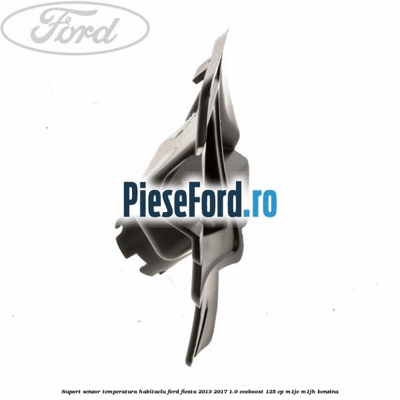 Suport senzor temperatura habitaclu Ford Fiesta 2013-2017 1.0 EcoBoost 125 cp M1JE, M1JH benzina