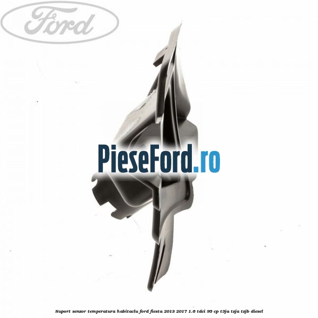 Suport senzor temperatura habitaclu Ford Fiesta 2013-2017 1.6 TDCi 95 cp T3JA, TZJA, TZJB diesel