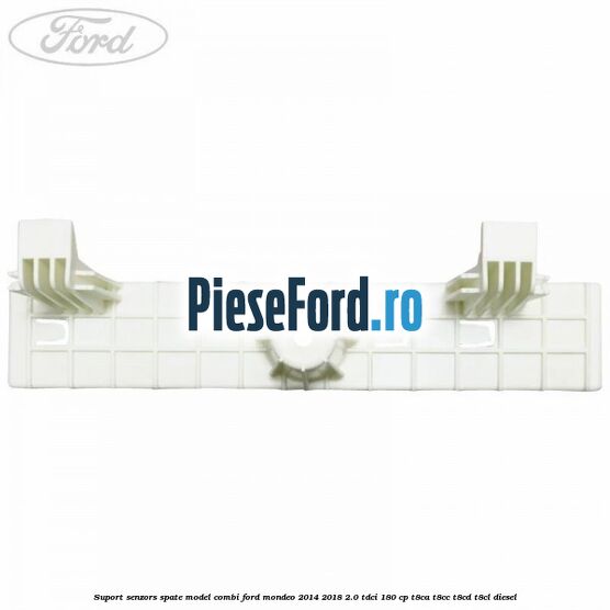 Suport senzors spate model combi Ford Mondeo 2014-2018 2.0 TDCi 180 cp T8CA, T8CC, T8CD, T8CL diesel