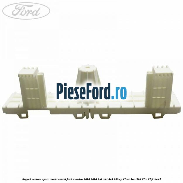 Suport senzors spate model combi Ford Mondeo 2014-2018 2.0 TDCi 4x4 150 cp T7CA, T7CC, T7CD, T7CE, T7CF diesel