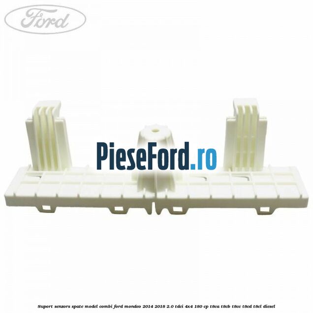 Suport senzors spate model combi Ford Mondeo 2014-2018 2.0 TDCi 4x4 180 cp T8CA, T8CB, T8CC, T8CD, T8CL diesel