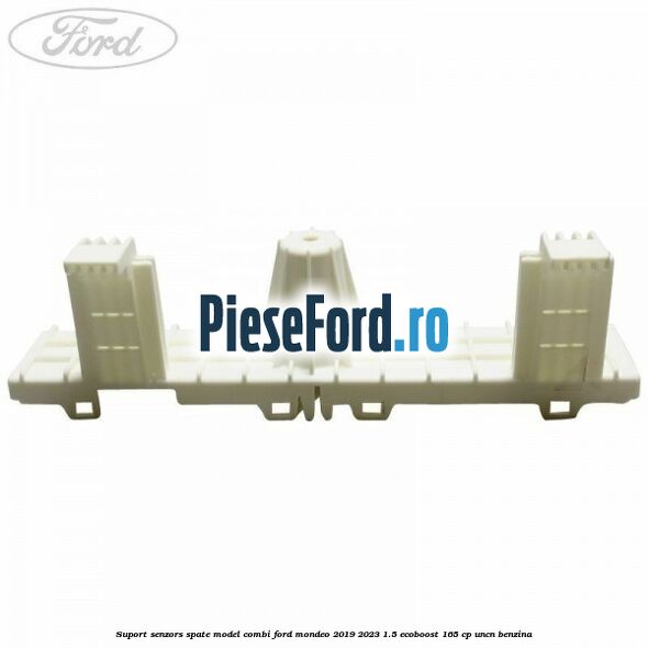 Suport senzors spate model combi Ford Mondeo 2019-2023 1.5 EcoBoost 165 cp UNCN benzina