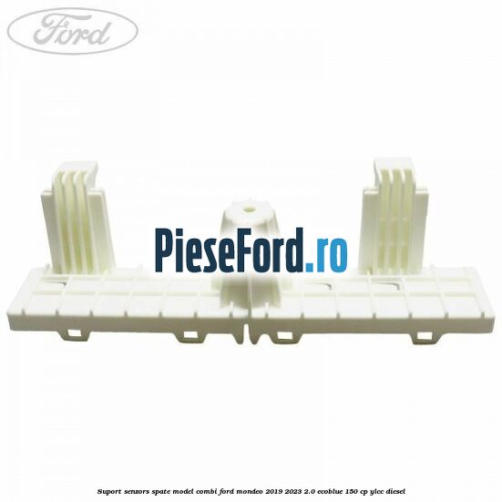 Suport senzors spate model combi Ford Mondeo 2019-2023 2.0 EcoBlue 150 cp YLCC diesel