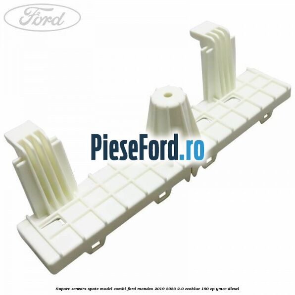 Suport senzors spate model combi Ford Mondeo 2019-2023 2.0 EcoBlue 190 cp YMCC diesel