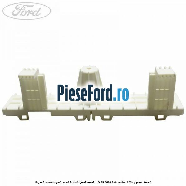 Suport senzors spate model combi Ford Mondeo 2019-2023 2.0 EcoBlue 190 cp YMCC diesel