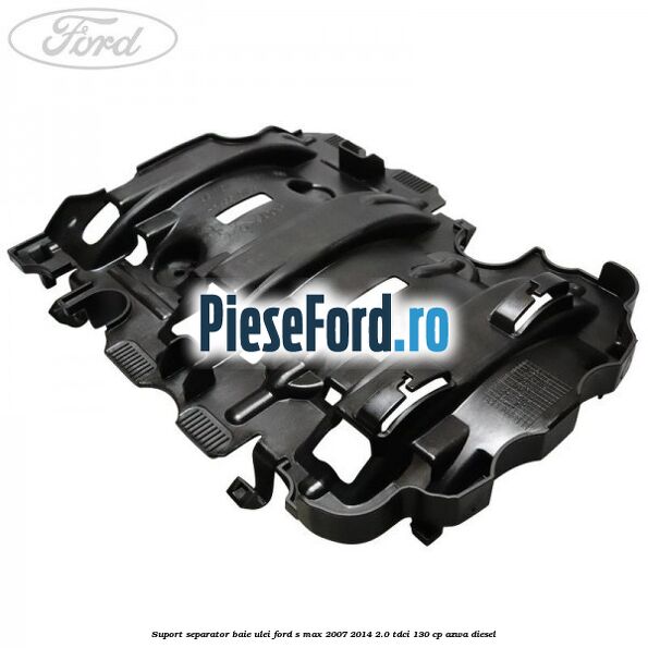 Suport separator baie ulei Ford S-Max 2007-2014 2.0 TDCi 130 cp Suport separator baie ulei Ford S-Max 2007-2014 2.0 TDCi 130 cp AZWA diesel