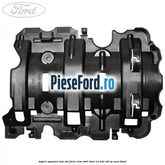 Suport separator baie ulei Ford S-Max 2007-2014 2.0 TDCi 163 cp TXWA diesel