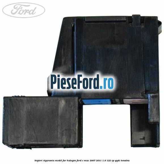 Suport siguranta model far halogen Ford C-Max 2007-2011 1.8 122 cp QQDC benzina