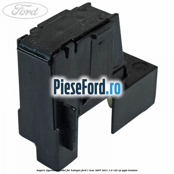 Suport siguranta model far halogen Ford C-Max 2007-2011 1.8 122 cp QQDC benzina