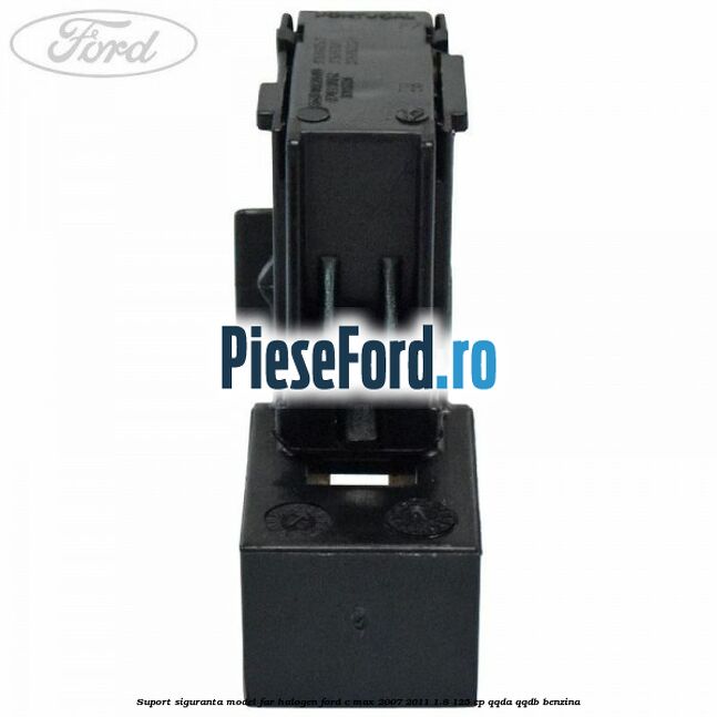 Suport siguranta model far halogen Ford C-Max 2007-2011 1.8 125 cp QQDA, QQDB benzina