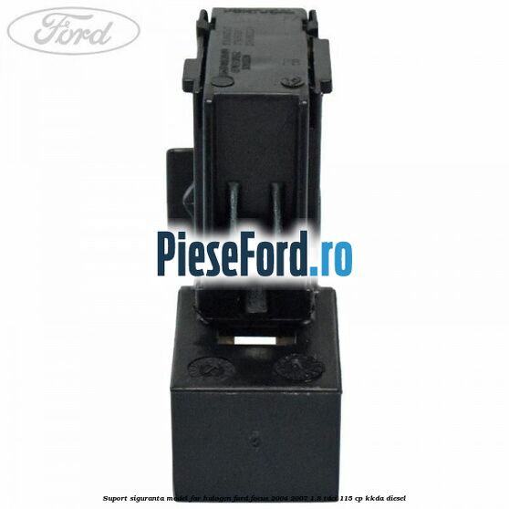 Suport siguranta model far halogen Ford Focus 2004-2007 1.8 TDCi 115 cp KKDA diesel