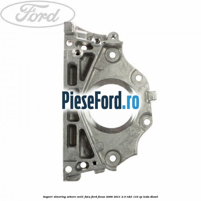 Suport simering arbore cotit fata Ford Focus 2008-2011 2.0 TDCi 110 cp IXDA diesel