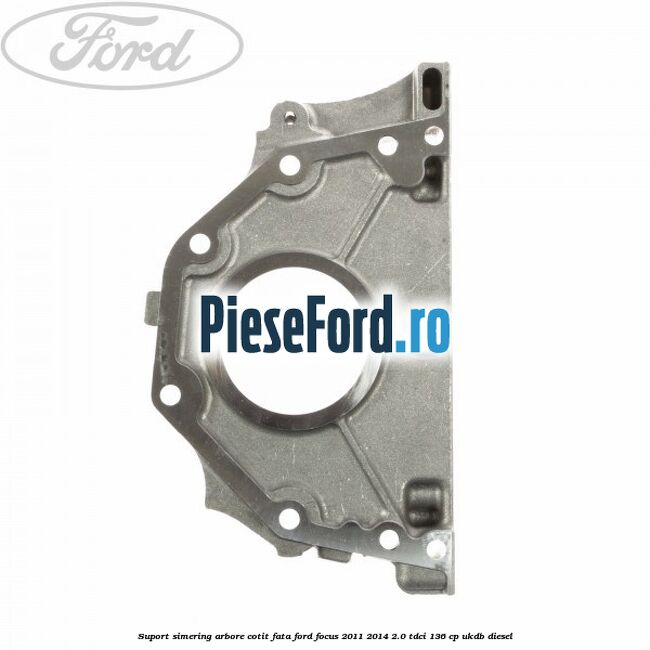 Suport simering arbore cotit fata Ford Focus 2011-2014 2.0 TDCi 136 cp UKDB diesel