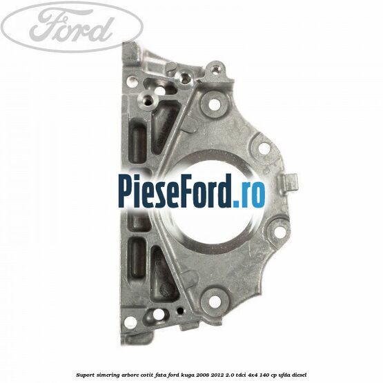 Suport simering arbore cotit fata Ford Kuga 2008-2012 2.0 TDCI 4x4 140 cp UFDA diesel