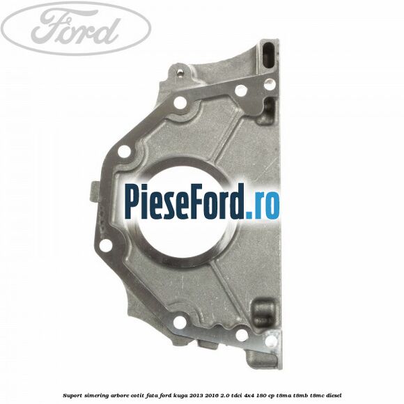 Suport simering arbore cotit fata Ford Kuga 2013-2016 2.0 TDCi 4x4 180 cp T8MA, T8MB, T8MC diesel