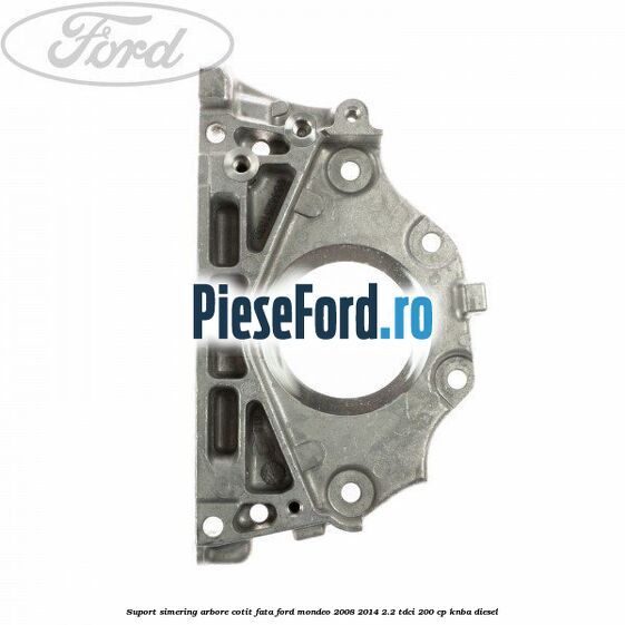 Suport simering arbore cotit fata Ford Mondeo 2008-2014 2.2 TDCi 200 cp KNBA diesel