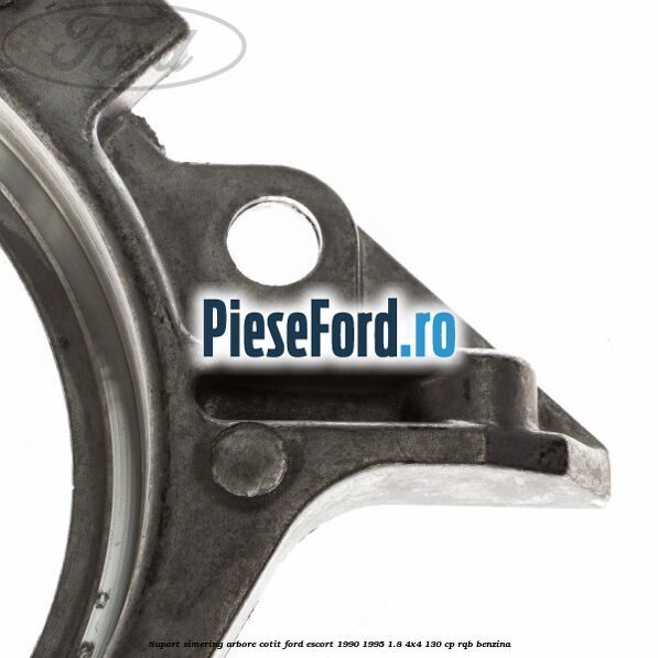 Suport simering arbore cotit Ford Escort 1990-1995 1.8 4x4 130 cp RQB benzina