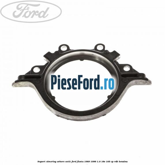Suport simering arbore cotit Ford Fiesta 1989-1996 1.8 16V 105 cp RDB benzina