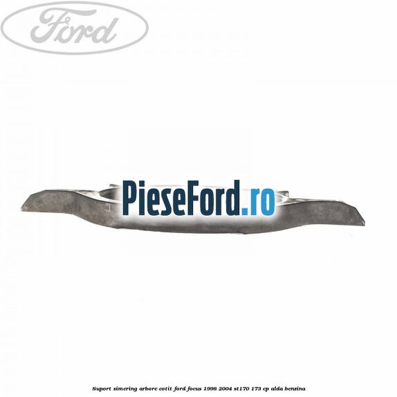 Suport simering arbore cotit Ford Focus 1998-2004 ST170 173 cp Suport simering arbore cotit Ford Focus 1998-2004 ST170 173 cp ALDA benzina