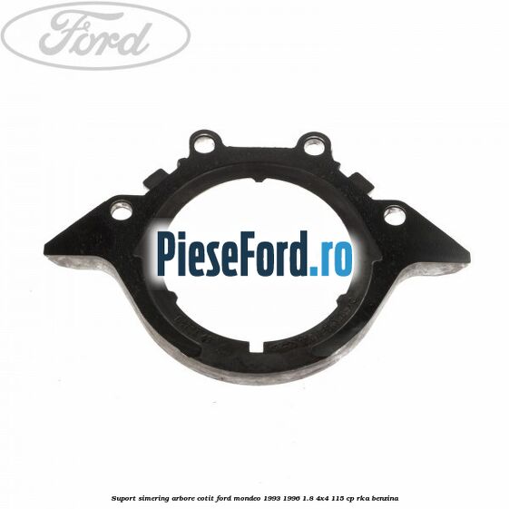 Suport simering arbore cotit Ford Mondeo 1993-1996 1.8 4x4 115 cp Suport simering arbore cotit Ford Mondeo 1993-1996 1.8 4x4 115 cp RKA benzina