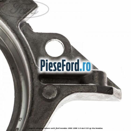 Suport simering arbore cotit Ford Mondeo 1993-1996 1.8 4x4 115 cp Suport simering arbore cotit Ford Mondeo 1993-1996 1.8 4x4 115 cp RKA benzina