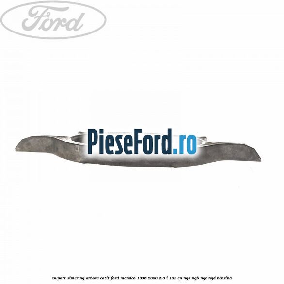 Suport simering arbore cotit Ford Mondeo 1996-2000 2.0 i 131 cp NGA, NGB, NGC, NGD benzina
