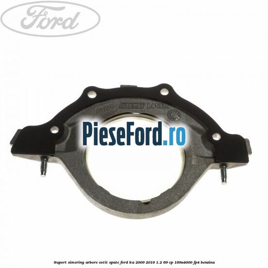 Suport simering arbore cotit spate Ford Ka 2009-2016 1.2 69 cp 169A4000, FP4 benzina