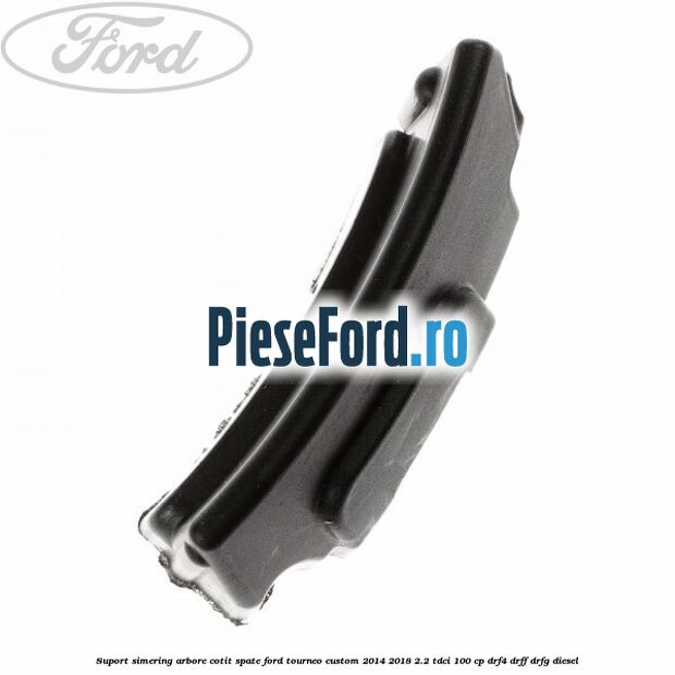 Suport simering arbore cotit spate Ford Tourneo Custom 2014-2018 2.2 TDCi 100 cp Suport simering arbore cotit spate Ford Tourneo Custom 2014-2018 2.2 TDCi 100 cp DRF4, DRFF, DRFG diesel