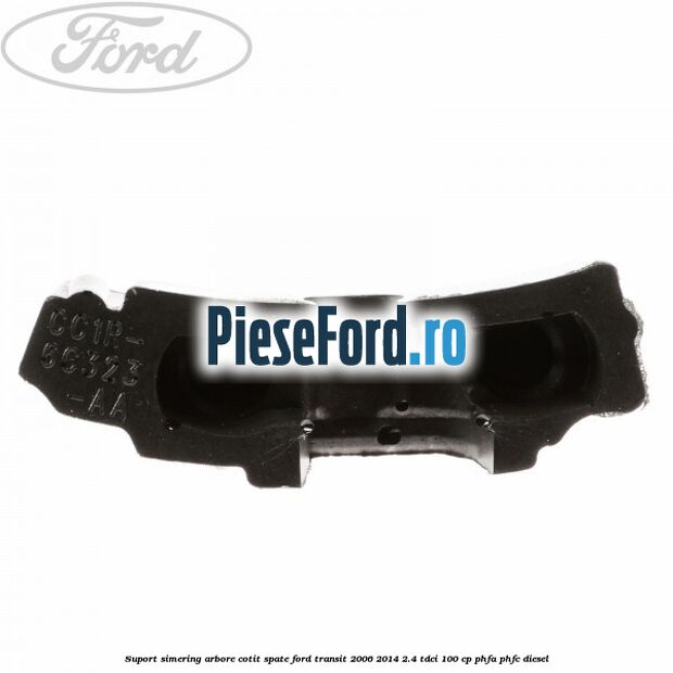Suport simering arbore cotit spate Ford Transit 2006-2014 2.4 TDCi 100 cp PHFA, PHFC diesel