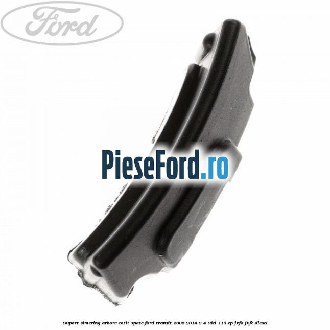 Suport simering arbore cotit spate Ford Transit 2006-2014 2.4 TDCi 115 cp JXFA, JXFC diesel